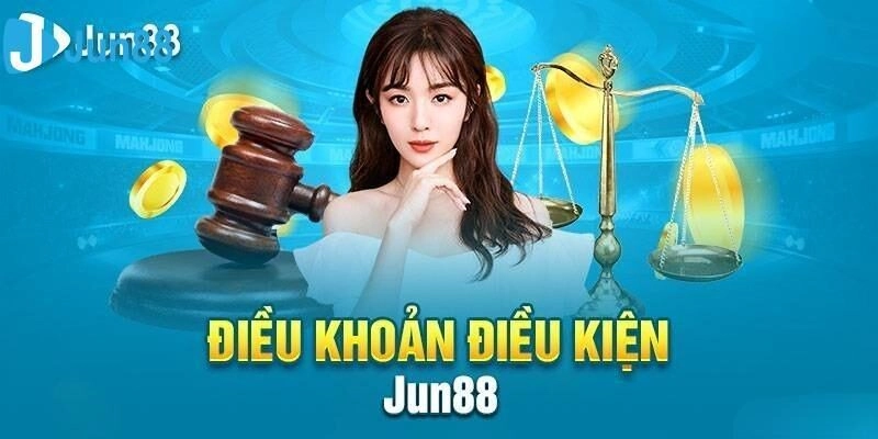 Điều khoản và điều kiện : điều cần biết trước khi tham gia Điều khoản và điều kiện Jun88
