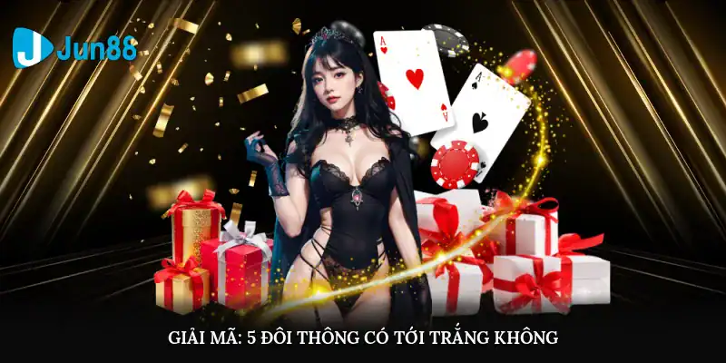 5 Đôi Thông Có Tới Trắng Không? Những Điều Người Chơi Cần Biết Giải mã: 5 đôi thông có tới trắng không?